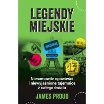 Legendy miejskie. Niesamowite opowie�ci i niewyja�nione tajemnice z ca�ego �wiata