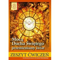 Moc Ducha witego przemienimy wiat. Zeszyt wicze do religii dla klasy VIII szkoy podstawowej