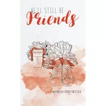 We'll still be friends
