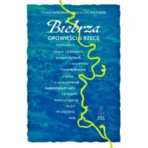 Biebrza. Opowie�ci o rzece, mokrad�ach, olsach i gr�dzikach, le�nych duktach i wspania�ej Carskiej Drodze, a tak�e o �yciu zwierz�t i biebrzni�tych ludzi na bagnie, kt�re wci�ga tak, �e ju� nie p�jdziesz dalej