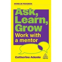 Ask, Learn, Grow. Work With a Mentor