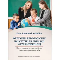 Optymizm pedagogiczny nauczycielek edukacji wczesnoszkolnej. Nowy wymiar profesjonalizmu zawodowego nauczyciela