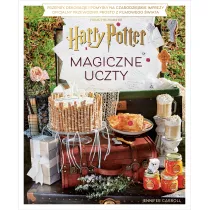 Magiczne uczty Harry'ego Pottera. Przepisy, dekoracje i pomys�y na czarodziejskie imprezy. Oficjalny przewodnik prosto z filmowego �wiata