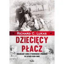 Dzieci�cy p�acz. Holokaust dzieci �ydowskich i polskich w latach 1939-1945