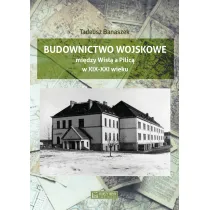 Budownictwo wojskowe mi�dzy Wis�� a Piilic� w XIX-XXI wieku