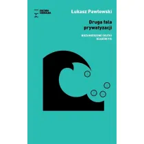 Druga fala prywatyzacji. Niezamierzone skutki rz�d�w PIS