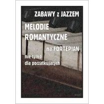 Zabawy z jazzem. Melodie romantyczne na fortepian nie tylko dla pocz�tkuj�cych