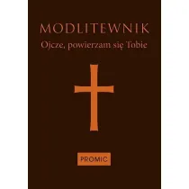 Modlitewnik. Ojcze powierzam si� Tobie