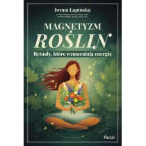 Magnetyzm ro�lin. Rytua�y, kt�re wzmacniaj� energi�