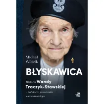 B�yskawica. Historia Wandy Traczyk-Stawskiej - �o�nierza powstania warszawskiego