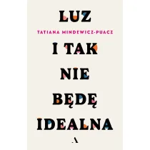 Luz. I tak nie b�d� idealna