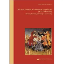 Szkice o zbrodni w kulturze staropolskiej (XVXVII wiek). Mi�dzy faktem, histori� a literatur�