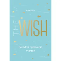The wish poradnik spe�niania marze�