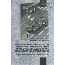 Kryzys w komunistycznych Chinach w 1989 roku i jego wp�yw na sytuacj� w PRL oraz stosunki dwustronne. Przyczyny, przebieg, konsekwencje