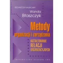 Metody organizacji i zarz�dzania. Kszta�towanie relacji organizacyjnych