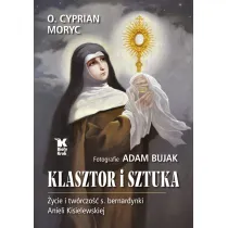 Klasztor i sztuka. �ycie i tw�rczo�� s. bernardynki Anieli Kisielewskiej