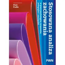 Stosowana analiza zachowania w pracy psycholog�w, terapeut�w, pedagog�w i nauczycieli