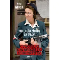Cyngielki, gwardzistki, terrorystki. Polki, kt�re zabija�y dla sprawy