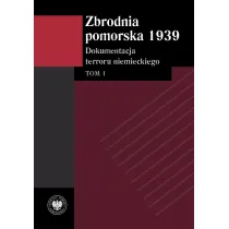 Zbrodnia pomorska 1939. Dokumentacja terroru niemieckiego. Tom 1
