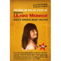 Naturalnie wolno strzela� Biografia Ulrike Meinhof