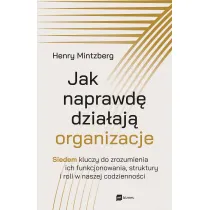 Jak naprawd� dzia�aj� organizacje. Siedem kluczy do zrozumienia ich funkcjonowania, struktury i roli w naszej codzienno�ci