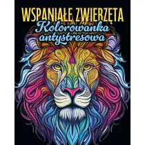 Wspania�e zwierz�ta. Kolorowanka antystresowa