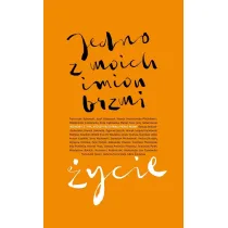Jedno z moich imion brzmi �ycie. Rozmowy z tymi, kt�rzy przetrwali piek�o wojny.