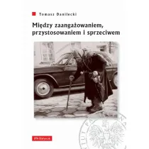 Mi�dzy zaanga�owaniem,przystosowaniem i sprzeciwem