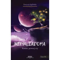 Koniec pewnej ery. Nie�wiadoma. Tom 3