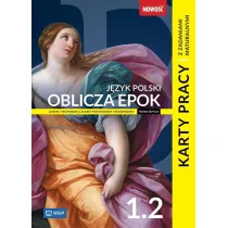 Oblicza epok 1.2. J�zyk polski. Karty pracy z zadaniami maturalnymi. Liceum i technikum. Klasa 1. Cz�� 2. Zakres podstawowy i rozszerzony