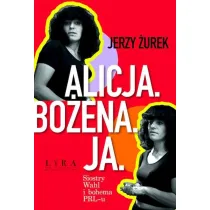 Alicja. Bo�ena. Ja. Siostry Wahl i bohema PRL-u