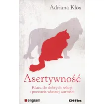 Asertywno��. Klucz do dobrych relacji i poczucia w�asnej warto�ci
