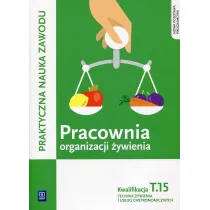 Pracownia organizacji ywienia. Kwalifikacja T.15. Technik ywienia i usug gastronomicznych