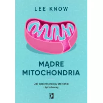 Mdre mitochondria. Jak opni procesy starzenia i y zdrowiej