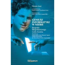 Geniusz informatyki w niebie. Biografia B�ogos�awionego Carla Acutisa