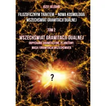 Filozoficznym traktem &ndash; Nowa Kosmologia. Wszech�wiat grawitacji dualnej. Tom 2