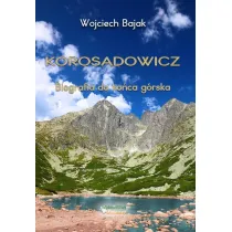 Korosadowicz. Biografia do ko�ca g�rska