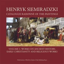 Henryk Siemiradzki. Catalogue Raisonn� of the Paintings. Tom 1