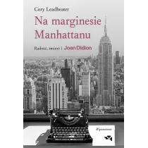 Na marginesie Manhattanu. Rado��, �mier� i Joan Didion. Wspomnienie