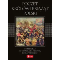 Poczet kr�l�w i ksi���t Polski. Od Mieszka I do Stanis�awa Augusta Poniatowskiego (exclusive)