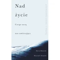 Nad �ycie. Czego ucz� nas umieraj�cy
