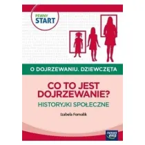 PEWNY START. O DOJRZEWANIU. DZIEWCZ�TA Co to jest dojrzewanie? Historyjki spo�eczne