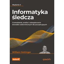 Informatyka �ledcza. Gromadzenie, analiza i zabezpieczanie dowod�w elektronicznych dla pocz�tkuj�cyc