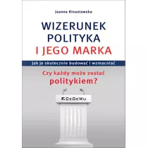 Wizerunek polityka i jego marka. Jak je skutecznie budowa i wzmacnia. Czy kady moe zosta politykiem?