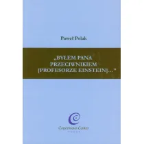 &bdquo;By�em Pana przeciwnikiem [profesorze Einstein]...&rdquo;
