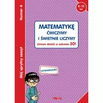 Mj sprytny zeszyt 4. Matematyk wiczymy i wietnie liczymy. Umiem dzieli w zakresie 30!
