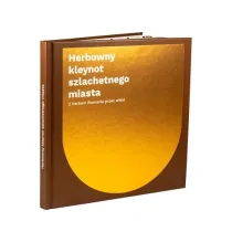 Herbowny kleynot szlachetnego miasta. Z herbem Poznania przez wieki