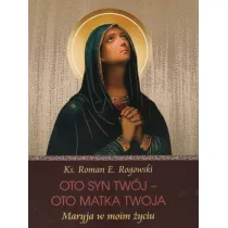 Oto Syn Tw�j - oto Matka Twoja. Maryja w moim �yciu