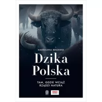 Dzika Polska. Tam, gdzie wci�� rz�dzi natura