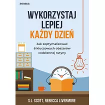 Wykorzystaj lepiej kady dzie. Jak zoptymalizowa 6 kluczowych obszarw codziennej rutyny